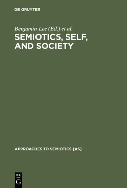 Semiotics, Self, and Society by Benjamin Lee, Greg Urban