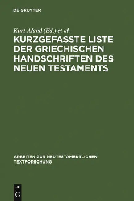 Kurzgefaßte Liste Der Griechischen Handschriften Des Neuen Testaments by Kurt Aland, Michael Welte, Beate Köster