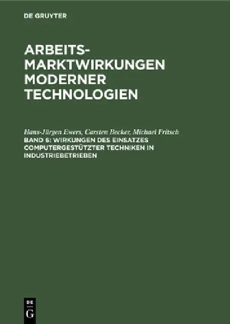 Wirkungen des Einsatzes computergestützter Techniken in Industriebetrieben by Hans-Jürgen Ewers, Carsten Becker, Michael Fritsch