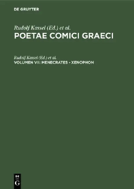 Poetae Comici Graeci Band 7: Menecrates-Xenophon by Rudolf Kassel, Colin Austin