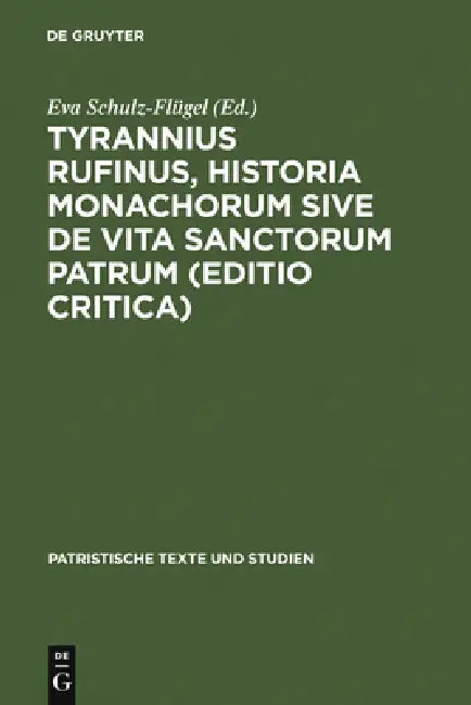 Tyrannius Rufinus, Historia monachorum sive de Vita Sanctorum Patrum (Editio critica) by Eva Schulz-Flügel