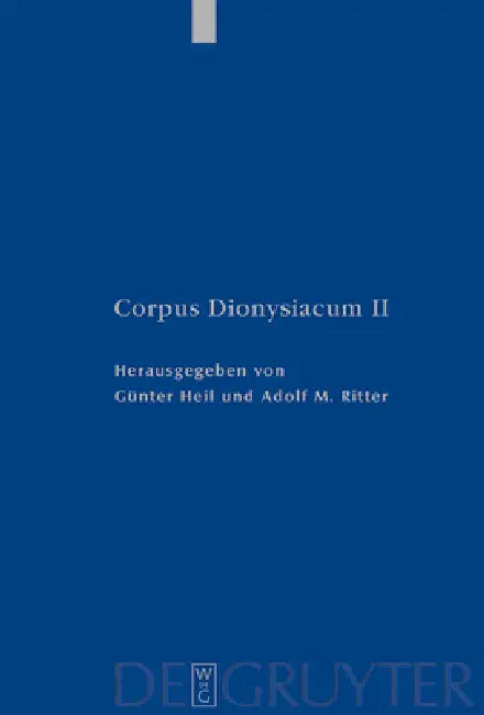 Pseudo-Dionysius Areopagita. de Coelesti Hierarchia, de Ecclesiastica Hierarchia, de Mystica Theologia, Epistulae by Günter Heil, Adolf M. Ritter