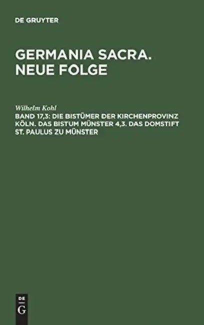 Die Bistümer Der Kirchenprovinz Köln. Das Bistum Münster 4,3. Das Domstift St. Paulus Zu Münster by Wilhelm Kohl