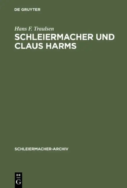 Schleiermacher Und Claus Harms: Von Den Reden "Über Die Religion" Zur Nachfolge an Der Dreifaltigkeitskirche by Hans F. Traulsen