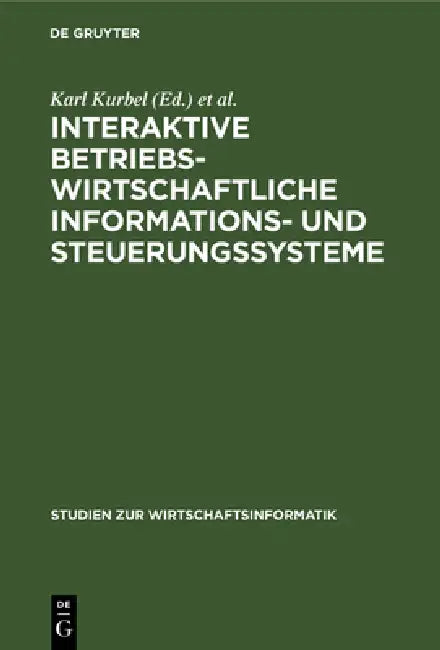 Interaktive betriebswirtschaftliche Informations- und Steuerungssysteme by Karl Kurbel, Peter Mertens, August W. Scheer