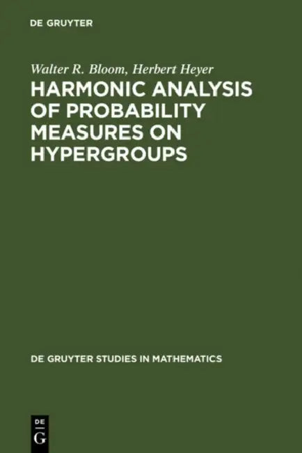 Harmonic Analysis of Probability Measures on Hypergroups by Walter R. Bloom, Herbert Heyer