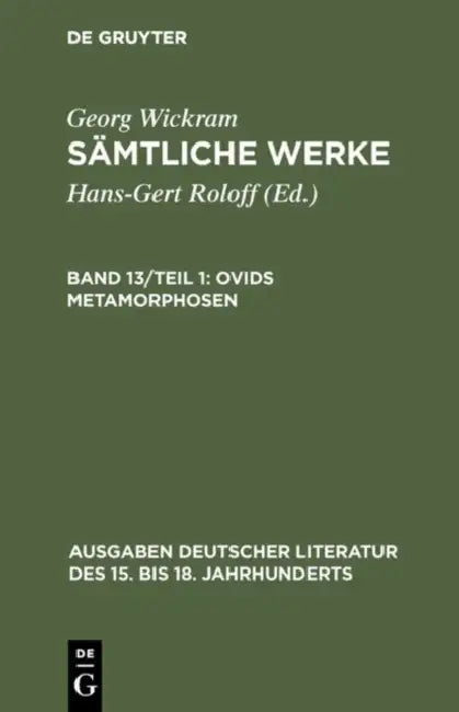 Sämtliche Werke, Band 13/Teil 1, Ovids Metamorphosen by Hans-Gert Roloff, Georg Wickram