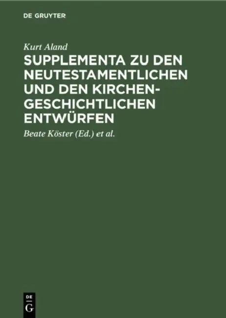 Supplementa Zu Den Neutestamentlichen Und Den Kirchengeschichtlichen Entwürfen by Kurt Aland, Beate Köster, Hans-Udo Rosenbaum
