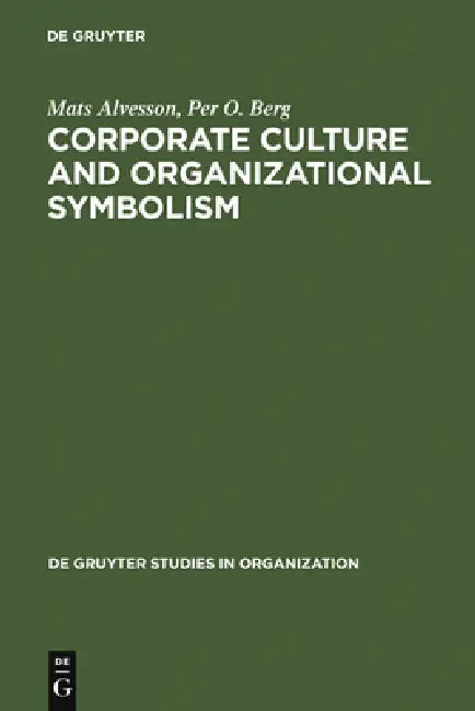 Corporate Culture and Organizational Symbolism by Mats Alvesson, Per O. Berg