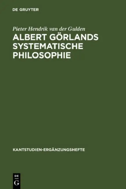 Albert Görlands Systematische Philosophie by Pieter Hendrik Van Der Gulden, Joachim Aul