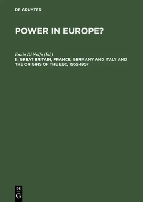 Great Britain, France, Germany and Italy and the Origins of the Eec, 1952-1957 by Ennio Di Nolfo