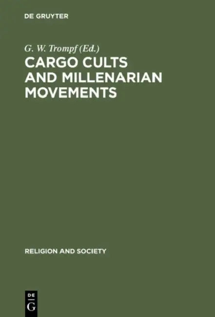 Cargo Cults and Millenarian Movements by Garry W. Trompf