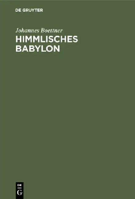 Himmlisches Babylon by Johannes Boettner
