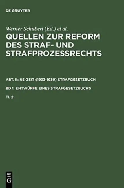 Quellen Zur Reform Des Straf- Und Strafprozerechts. Abt. II: NS-Zeit (1933-1939) Strafgesetzbuch. Band 1: Entwurfe Eines Strafgesetzbuchs. Teil 2 by Werner Schubert, Jurgen Regge, Peter Rie