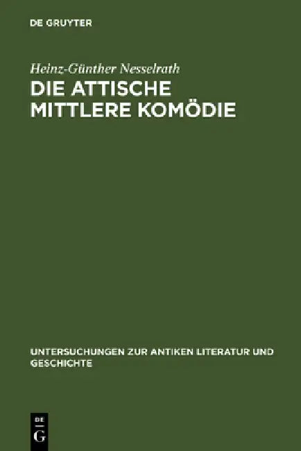 Die attische Mittlere Komödie by Heinz-Günther Nesselrath
