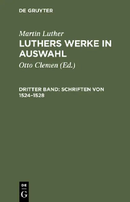 Luthers Werke in Auswahl, Dritter Band, Schriften von 1524-1528 by Otto Clemen, Albert Leitzmann, Martin Luther
