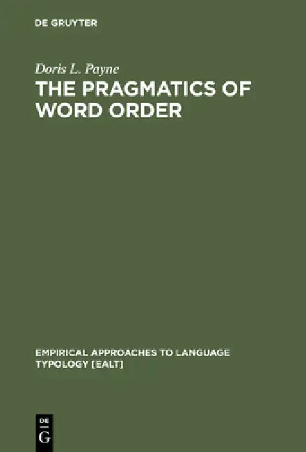 The Pragmatics of Word Order: Typological Dimensions of Verb Initial Languages by Doris L. Payne