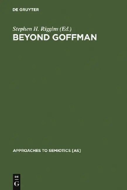 Beyond Goffman by Stephen H. Riggins