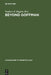 Beyond Goffman by Stephen H. Riggins