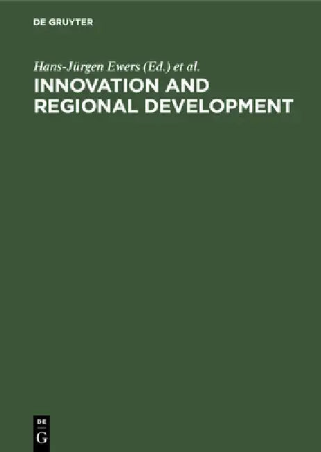 Innovation and Regional Development: Strategies, Instruments and Policy Coordination. Proceedings of the Fifth International Conference on Innovation by Hans-Jürgen Ewers, Jürgen Allesch