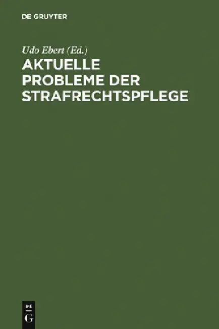 Aktuelle Probleme der Strafrechtspflege by Udo Ebert
