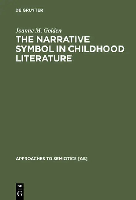 The Narrative Symbol in Childhood Literature by Joanne M. Golden