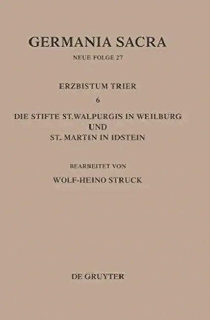 Die Bistümer Der Kirchenprovinz Trier. Das Erzbistum Trier 6: Die Stifte St. Walpurgis in Weilburg Und St. Martin in Idstein by Wolf-Heino Struck