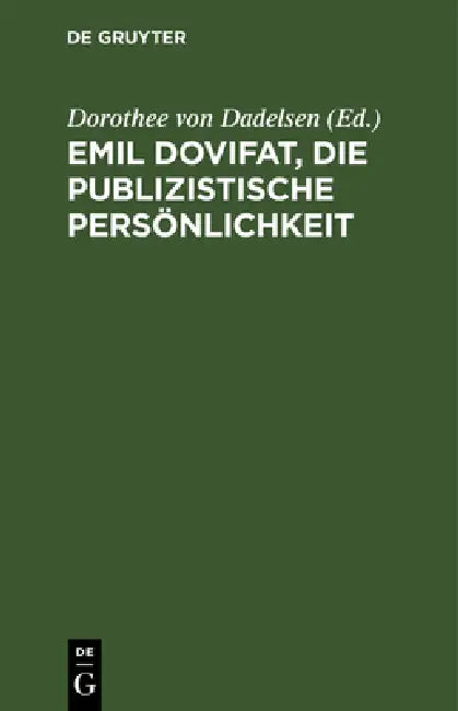 Emil Dovifat, Die publizistische Persönlichkeit by Dorothee Von Dadelsen, Otto B. Roegele