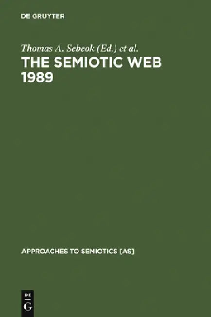 The Semiotic Web 1989 by Thomas A. Sebeok, Jean Umiker-Sebeok