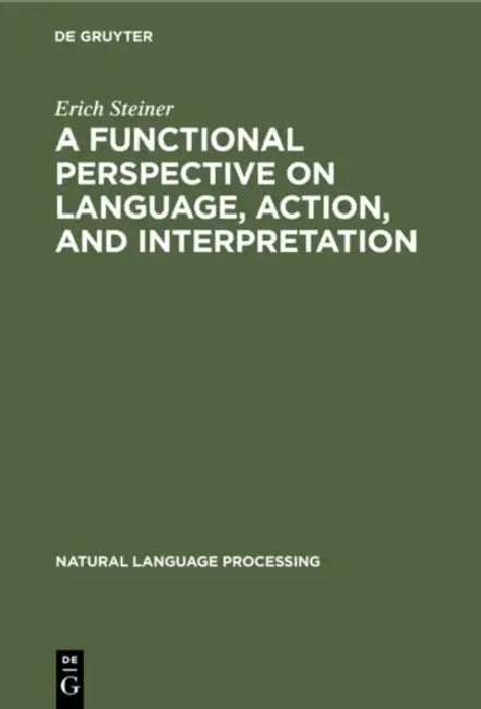 A Functional Perspective on Language, Action, and Interpretation by Erich Steiner