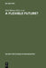 A Flexible Future?: Prospects for Employment and Organization by Paul Blyton, Jonathan Morris