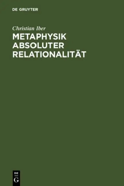 Metaphysik absoluter Relationalität by Christian Iber