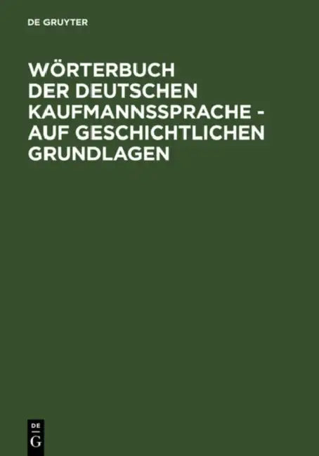 Wörterbuch Der Deutschen Kaufmannssprache - Auf Geschichtlichen Grundlagen by Alfred Schirmer, Dieter Möhn