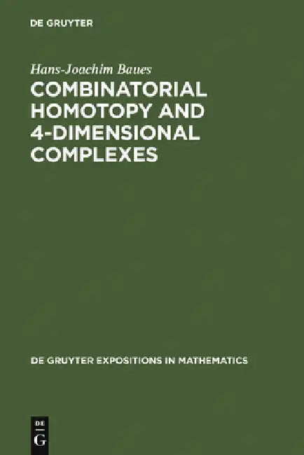 Combinatorial Homotopy and 4-Dimensional Complexes by Hans-Joachim Baues, Ronald Brown