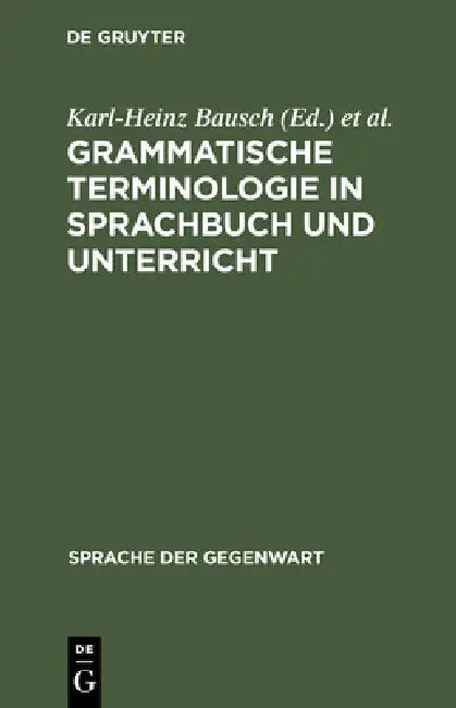 Grammatische Terminologie in Sprachbuch und Unterricht by Karl-Heinz Bausch, Siegfried Grosse