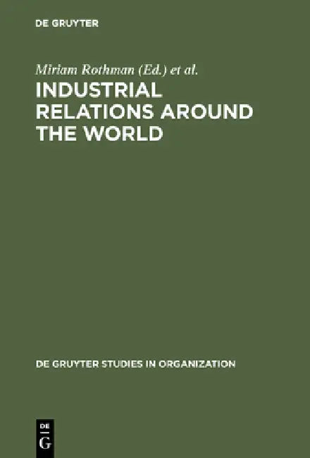 Industrial Relations Around the World: Labor Relations for Multinational Companies by Miriam Rothman, Dennis R. Briscoe, Raoul C. Nacamulli