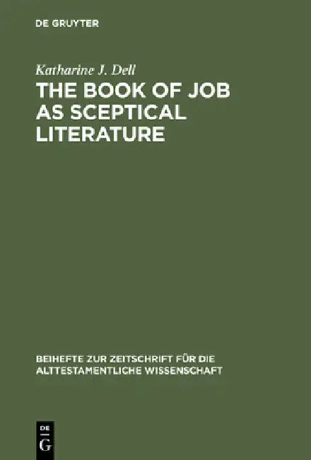 The Book of Job as Sceptical Literature by Katharine J. Dell