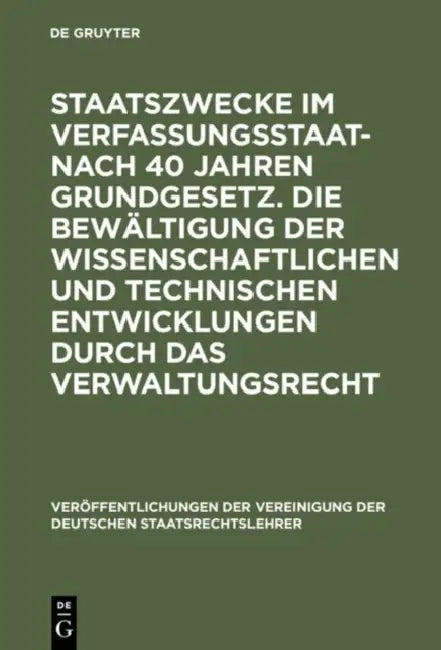 Staatszwecke Im Verfassungsstaat - Nach 40 Jahren Grundgesetz. Die Bewältigung Der Wissenschaftlichen Und Technischen Entwicklungen Durch Das Verwaltu by Heinz-Christoph Link, Georg Ress, Jörn Ipsen