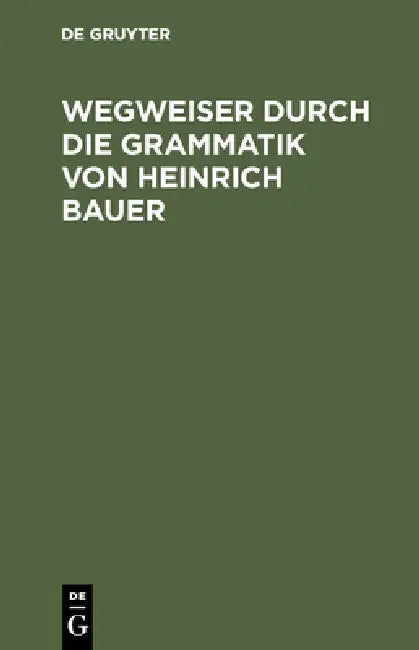 Wegweiser durch die Grammatik von Heinrich Bauer by Henning Bergenholtz, Andreas Dörner, Ramona Karatas