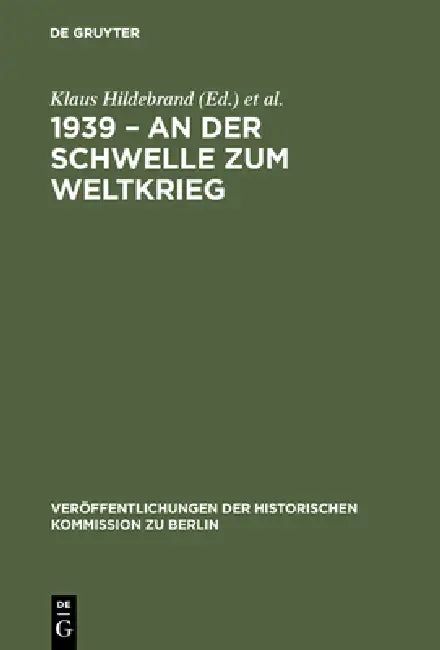 1939 - An Der Schwelle Zum Weltkrieg: Die Entfesselung Des Zweiten Weltkrieges Und Das Internationale System by Klaus Hildebrand, Jürgen Schmädeke, Klaus Zernack