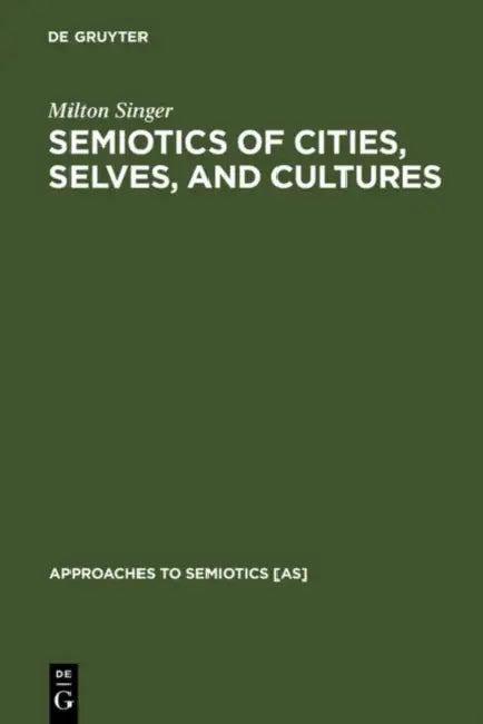 Semiotics of Cities, Selves, and Cultures by Milton Singer