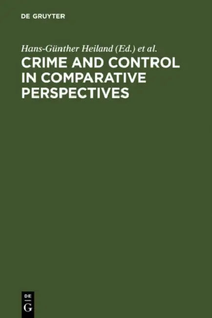 Crime and Control in Comparative Perspectives by Hans-Günther Heiland, Louise I. Shelly, Hisao Katoh