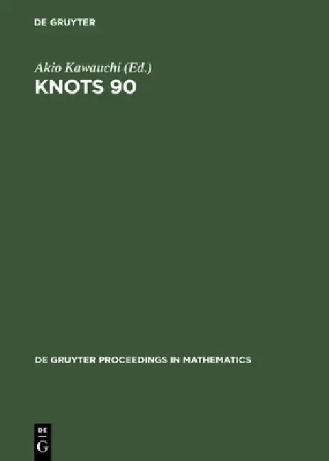 Knots 90: Proceedings of the International Conference on Knot Theory and Related Topics Held in Osaka (Japan), August 15-19, 1990 by Akio Kawauchi
