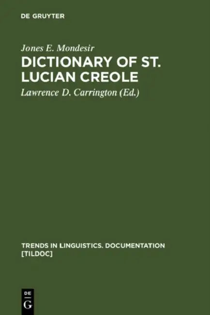 Dictionary of St. Lucian Creole: Part 1: Kwéyòl - English, Part 2: English - Kwéyòl by Jones E. Mondesir, Lawrence D. Carrington