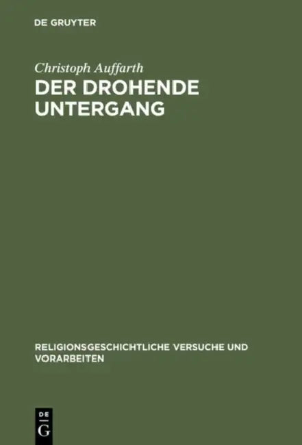 Der Drohende Untergang: Schöpfung in Mythos Und Ritual Im Alten Orient Und in Griechenland Am Beispiel Der Odyssee Und Des Ezechielbuches by Christoph Auffarth