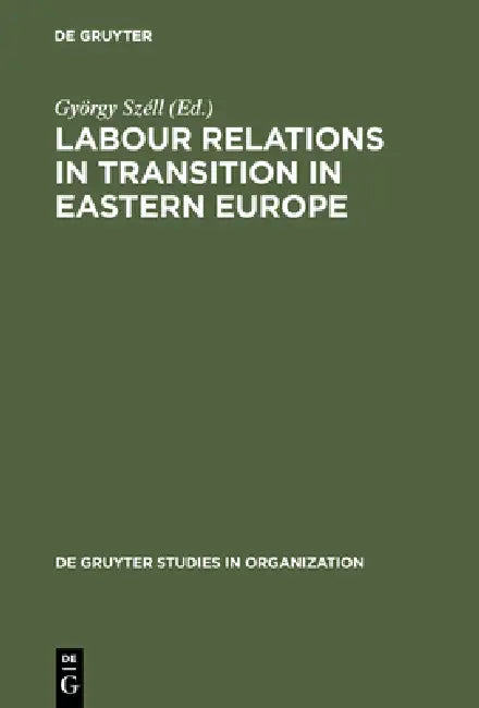 Labour Relations in Transition in Eastern Europe by György Széll