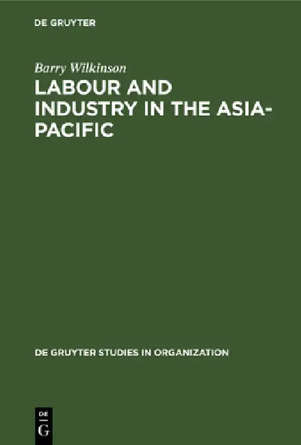 Labour and Industry in the Asia-Pacific by Barry Wilkinson