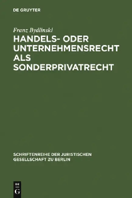 Handels- oder Unternehmensrecht als Sonderprivatrecht by Franz Bydlinski