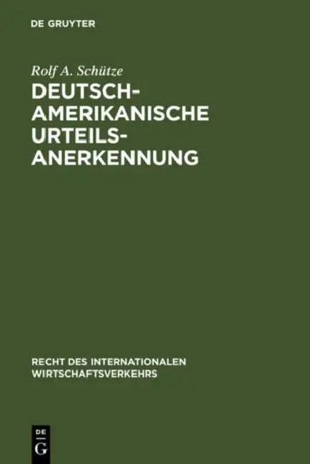Deutsch-amerikanische Urteilsanerkennung by Rolf a. Schütze