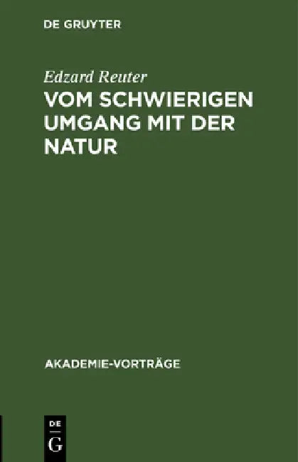 Vom Schwierigen Umgang Mit Der Natur: Anmerkungen Zum Verhältnis Von Wissenschaft, Wirtschaft Und Politik by Edzard Reuter